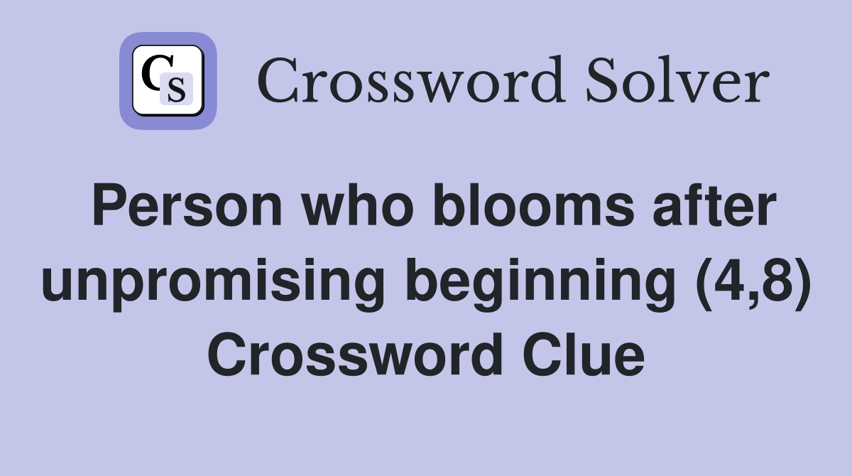 Person who blooms after unpromising beginning (4,8) Crossword Clue