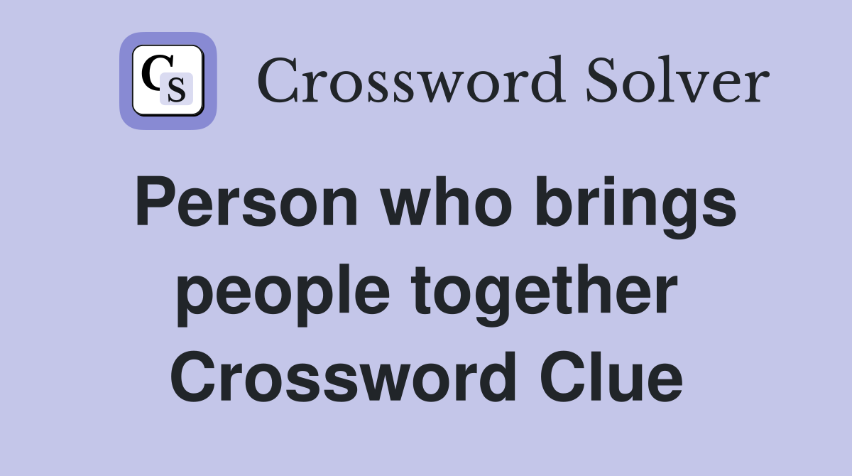 Person who brings people together Crossword Clue