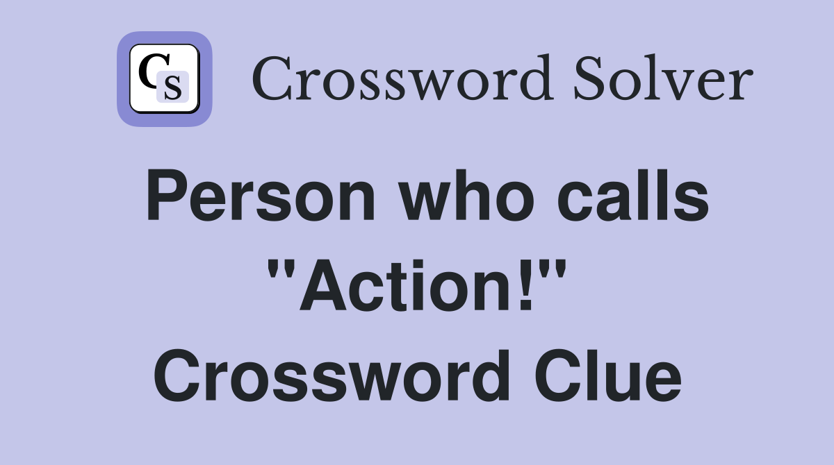 Person who calls "Action!" Crossword Clue