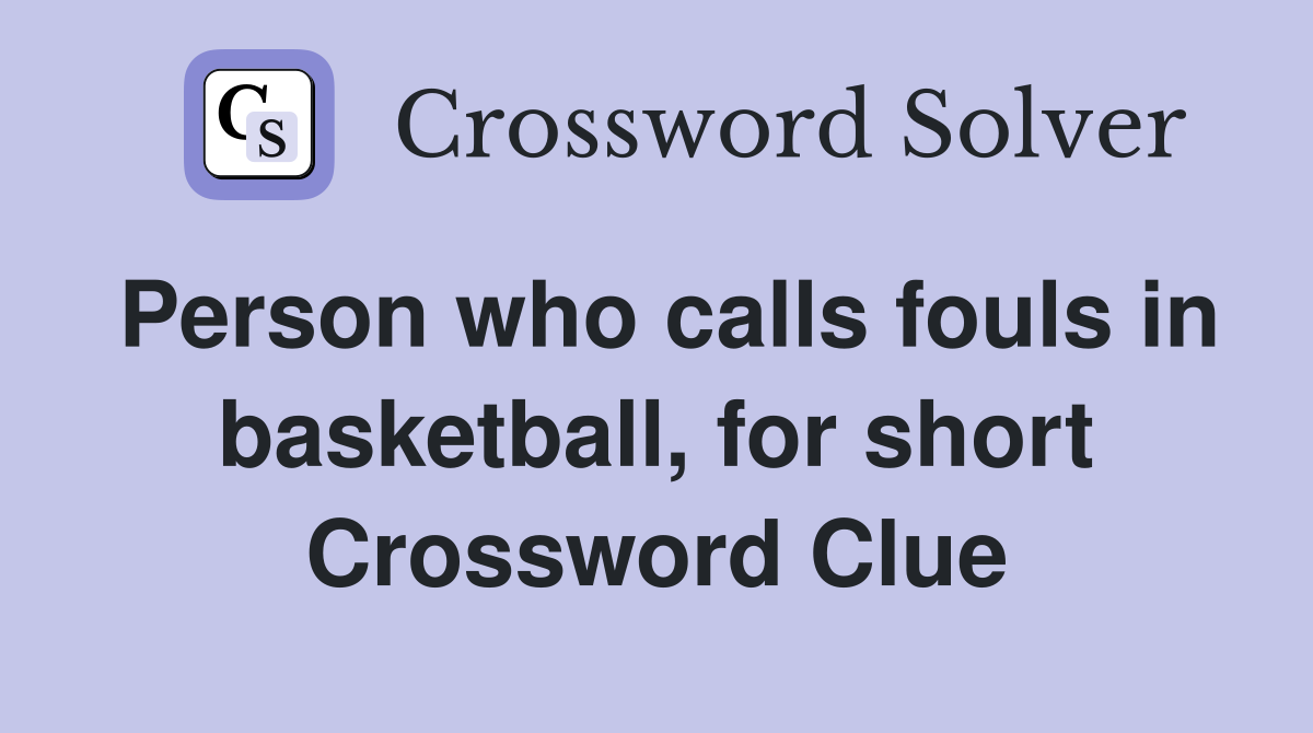 Person who calls fouls in basketball, for short Crossword Clue