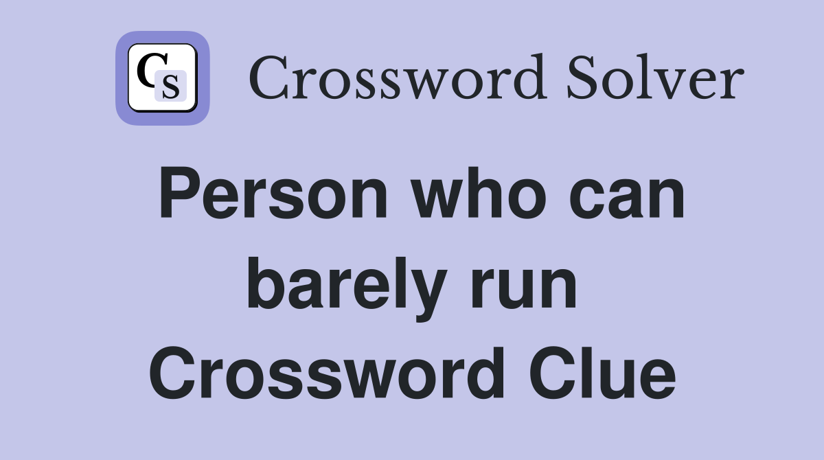 Person who can barely run Crossword Clue