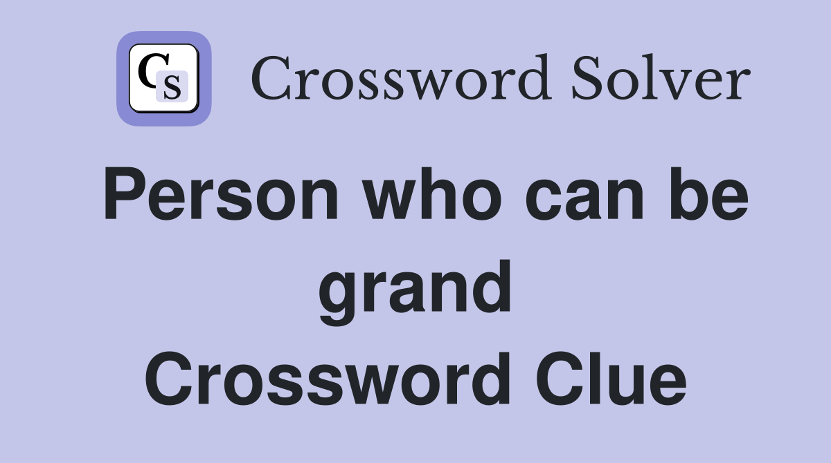 Person who can be grand Crossword Clue
