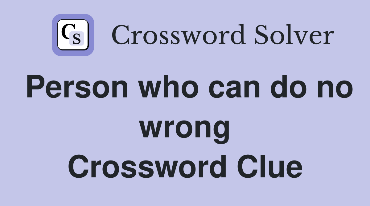 Person who can do no wrong Crossword Clue
