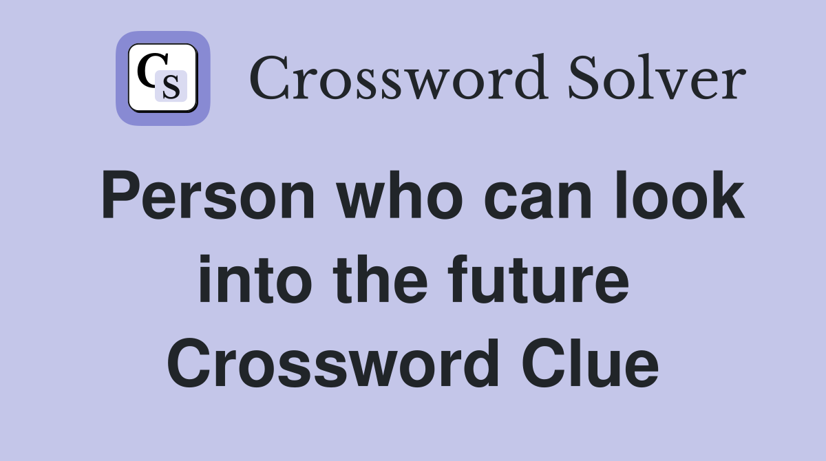 Person who can look into the future Crossword Clue