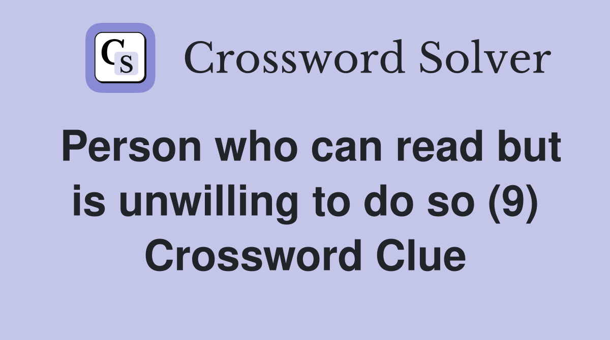 Person who can read but is unwilling to do so (9) Crossword Clue