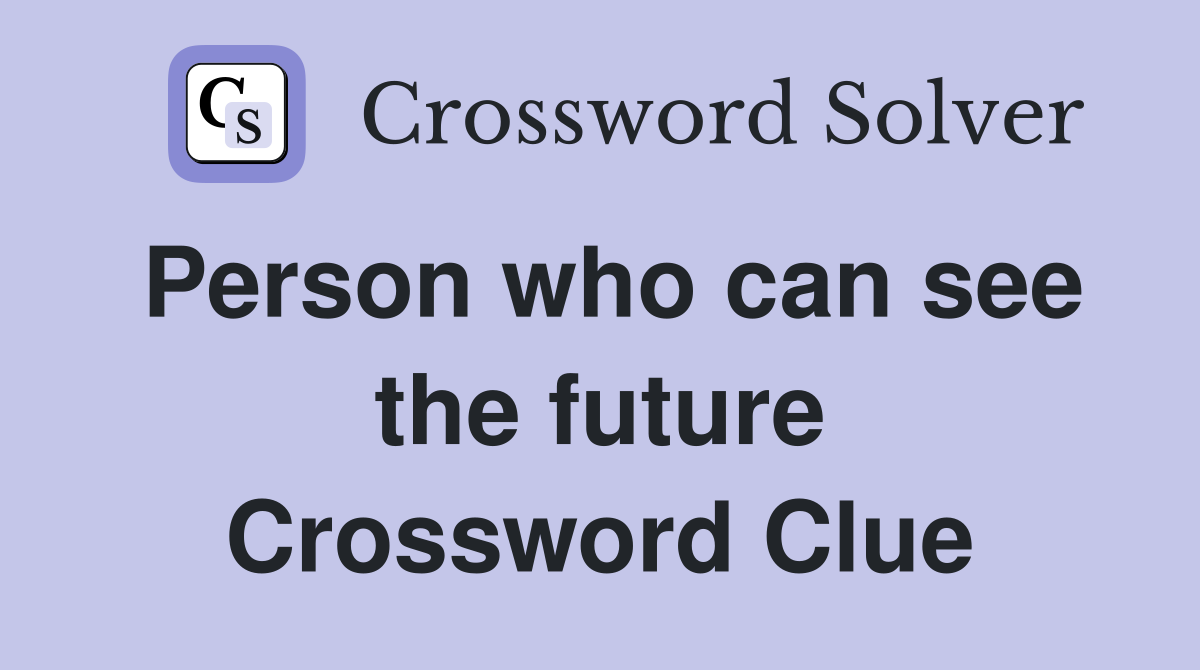 Person who can see the future Crossword Clue