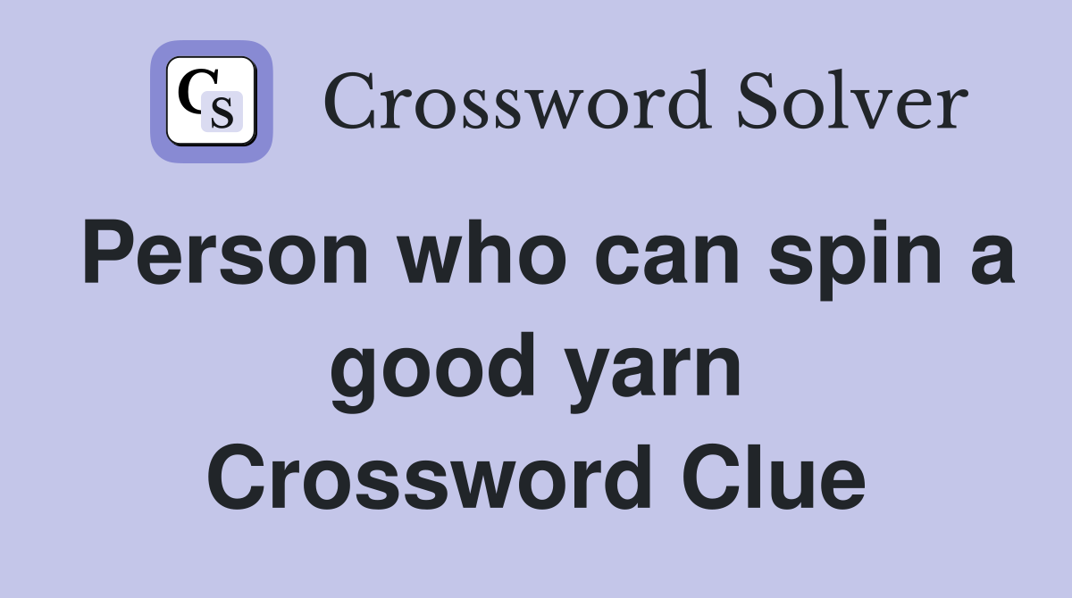 Person who can spin a good yarn Crossword Clue