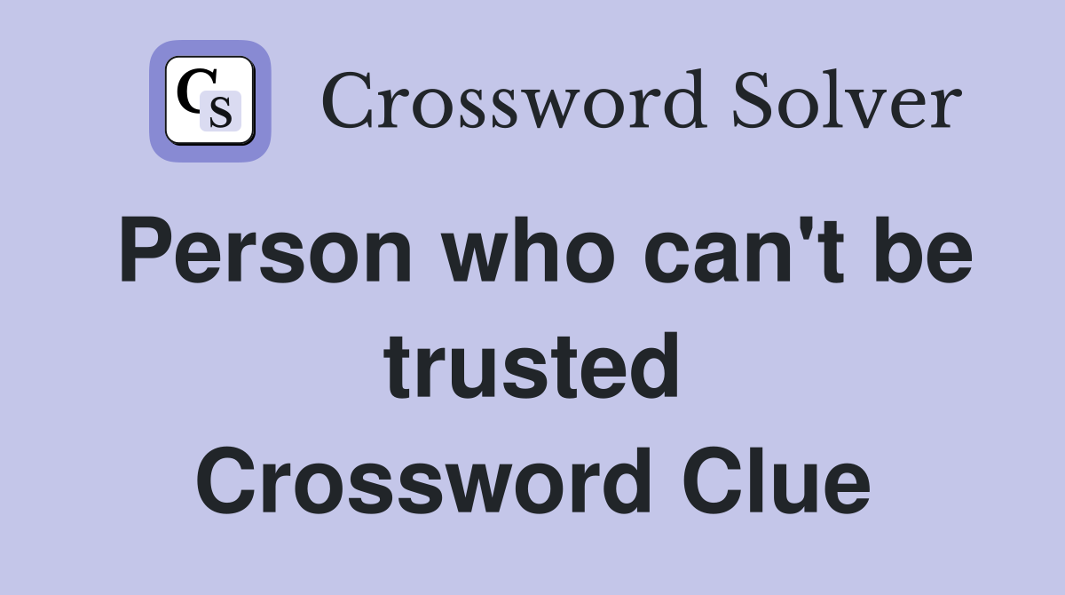 Person who can't be trusted Crossword Clue
