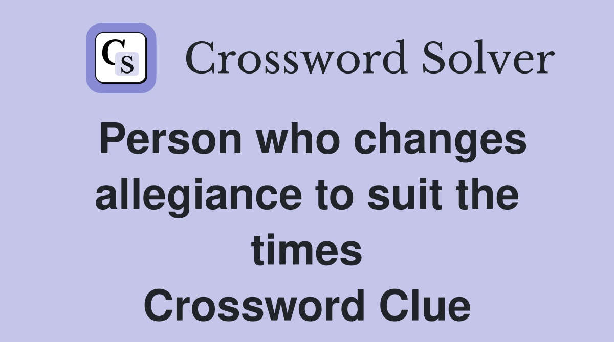 Person who changes allegiance to suit the times Crossword Clue
