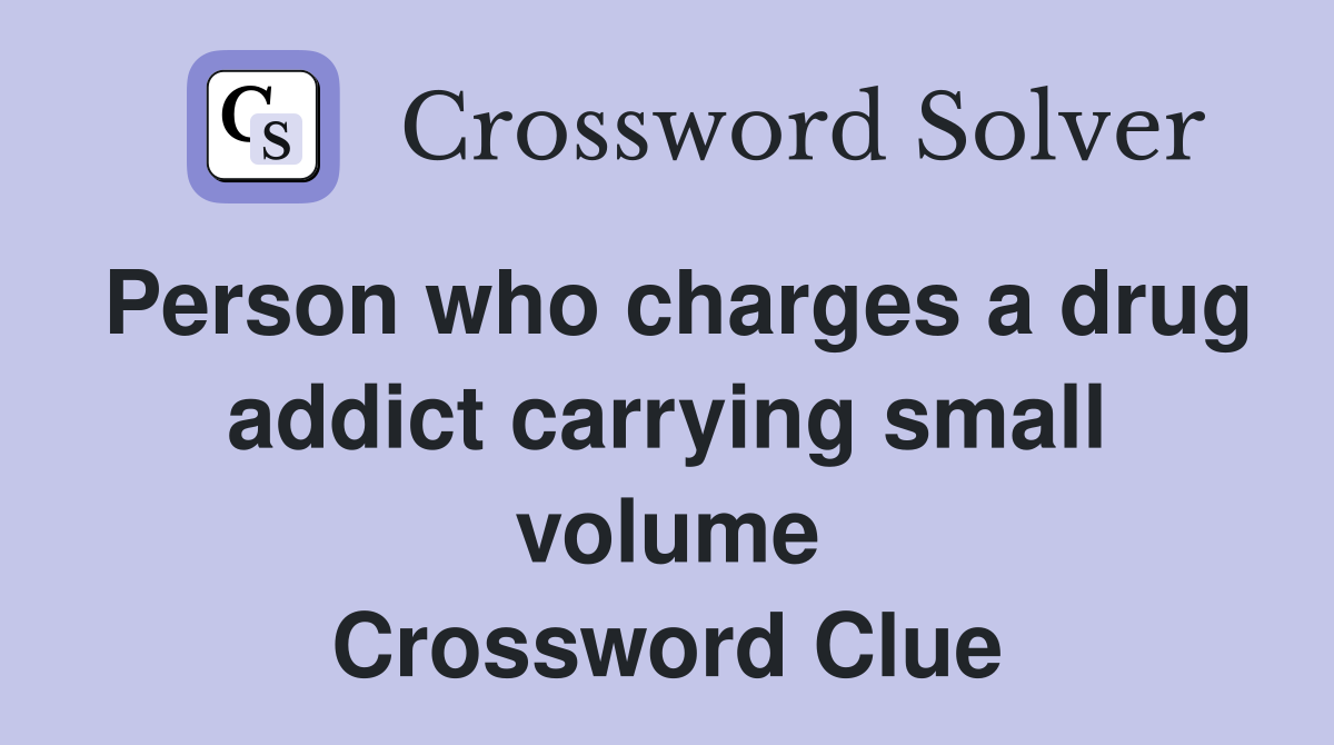Person who charges a drug addict carrying small volume Crossword Clue