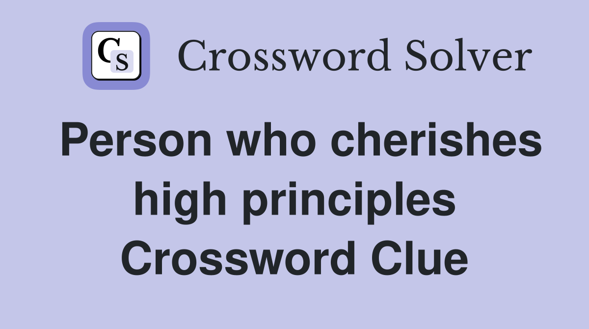 Person who cherishes high principles Crossword Clue