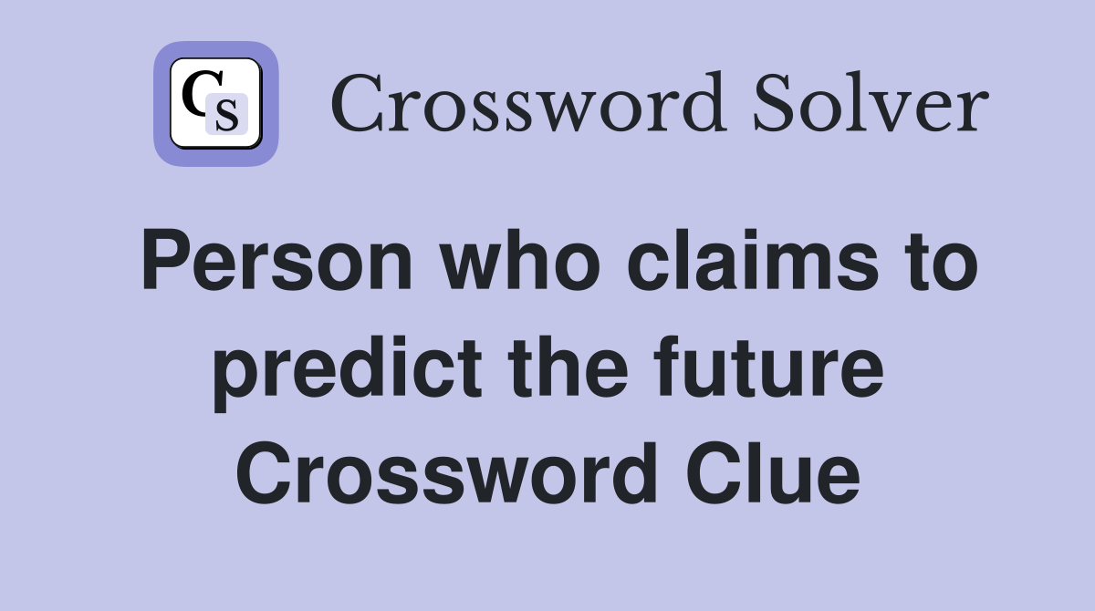 Person who claims to predict the future Crossword Clue