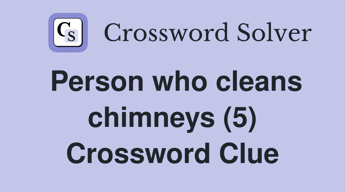 Person who cleans chimneys (5) Crossword Clue