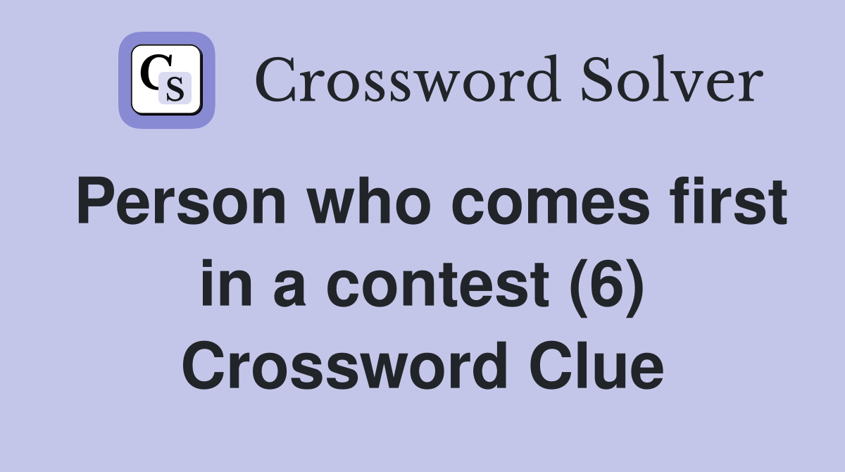 Person who comes first in a contest (6) Crossword Clue