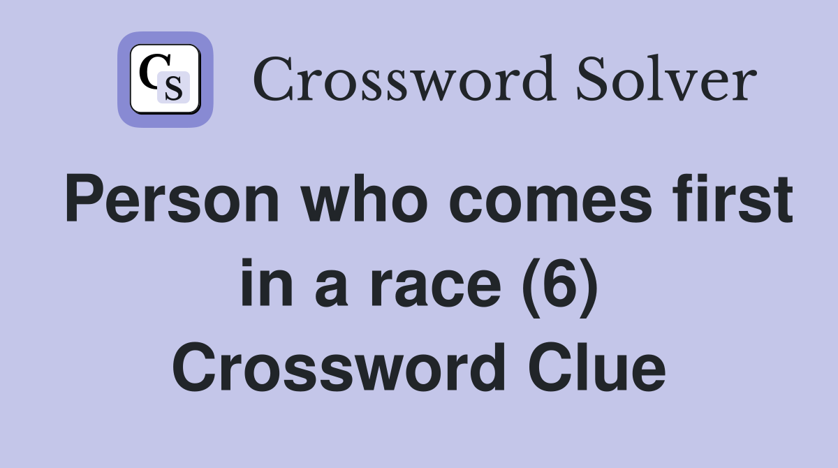 Person who comes first in a race (6) Crossword Clue