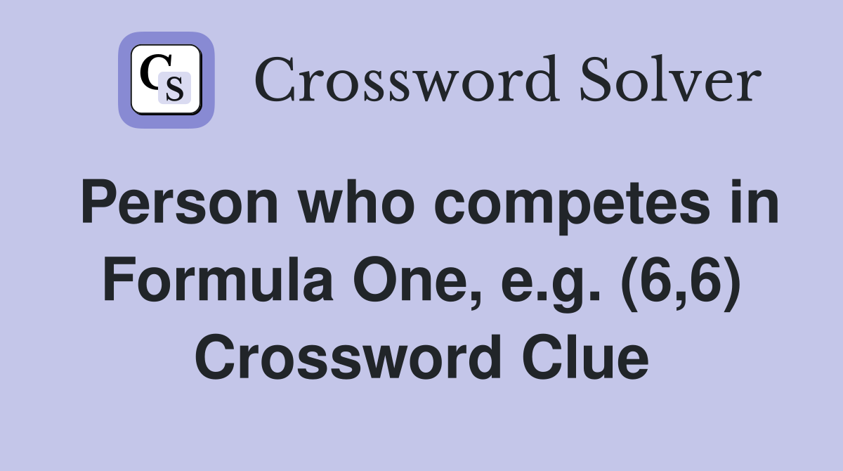 Person who competes in Formula One, e.g. (6,6) Crossword Clue