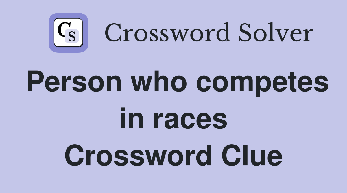 Person who competes in races Crossword Clue