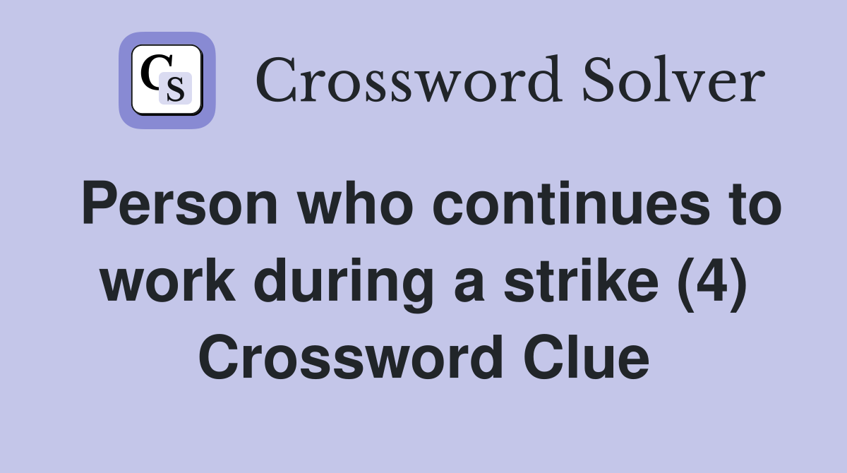 Person who continues to work during a strike (4) Crossword Clue