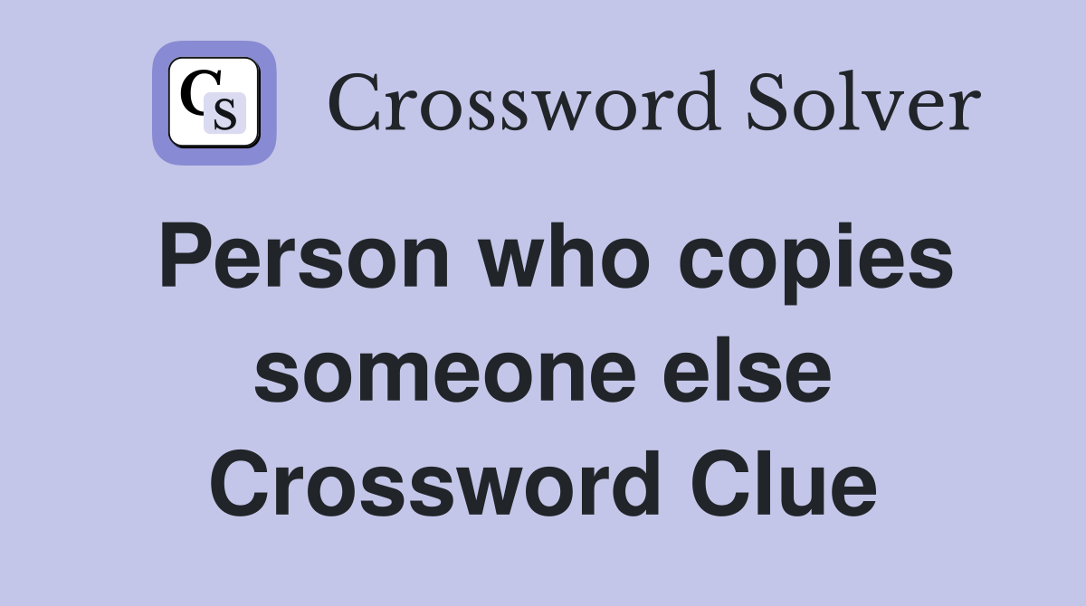 Person who copies someone else Crossword Clue