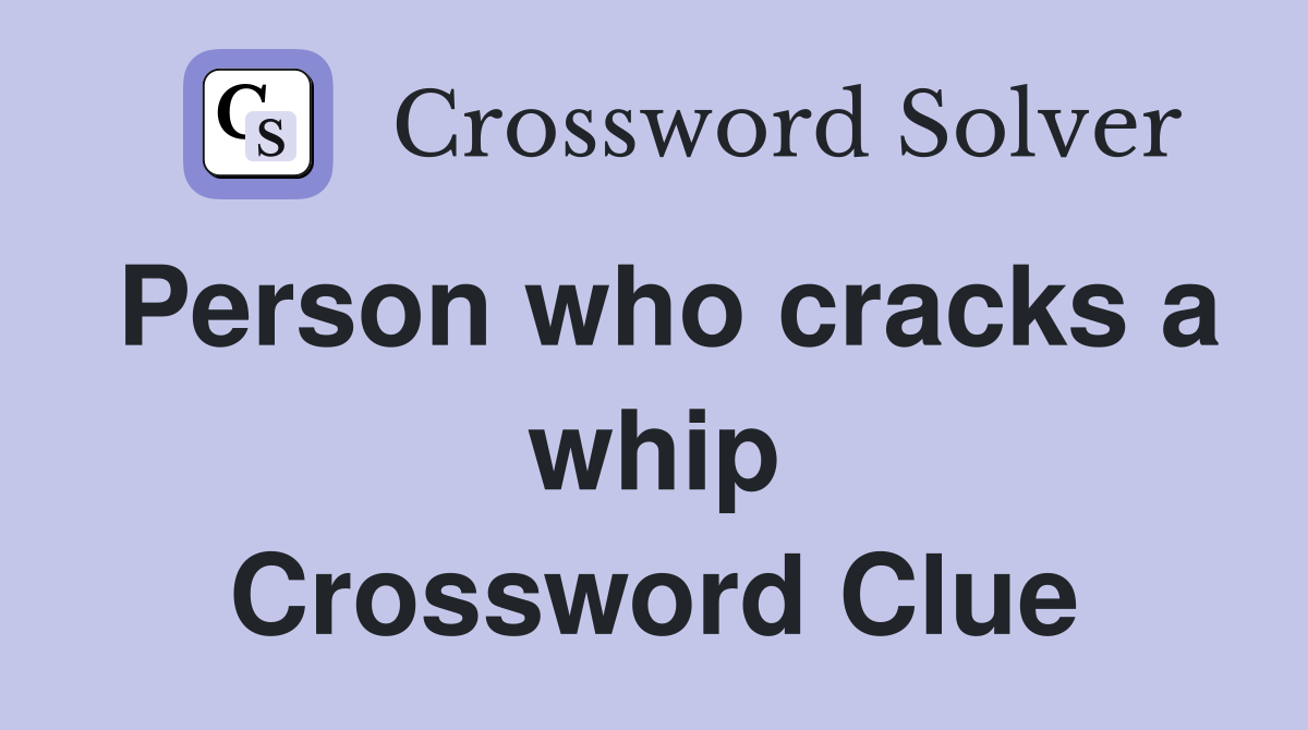 Person who cracks a whip Crossword Clue