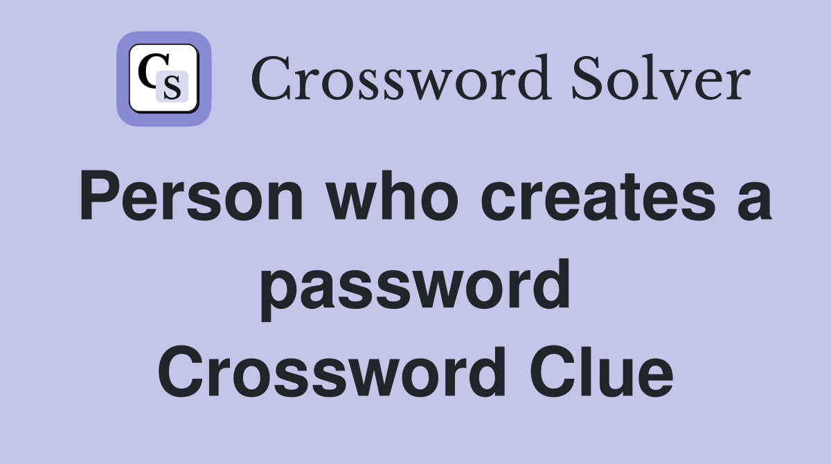 Person who creates a password Crossword Clue