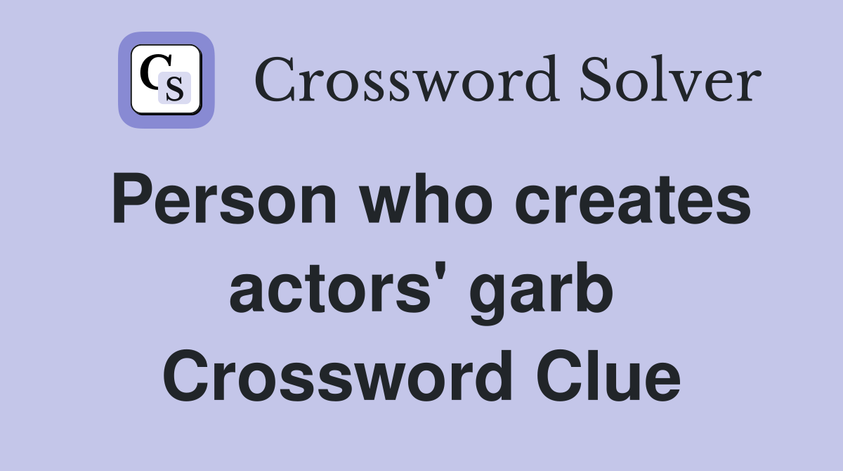 Person who creates actors' garb Crossword Clue