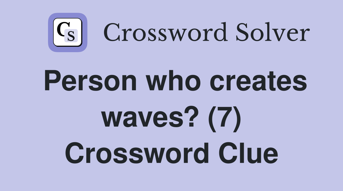 Person who creates waves? (7) Crossword Clue