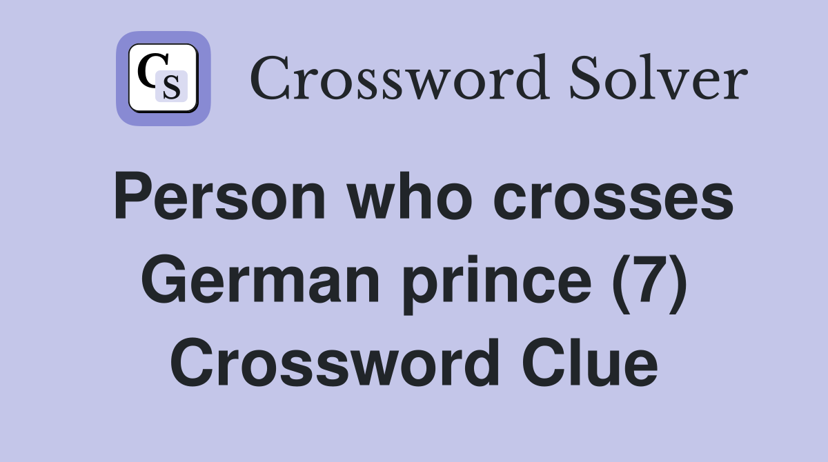 Person who crosses German prince (7) Crossword Clue