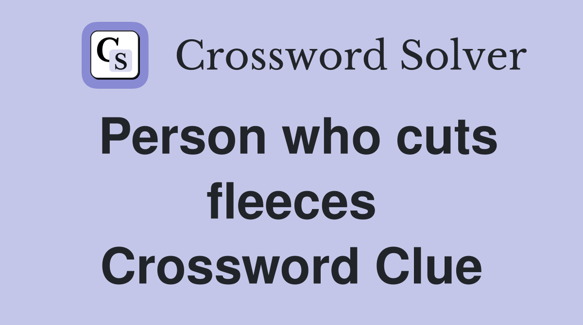 Person who cuts fleeces Crossword Clue