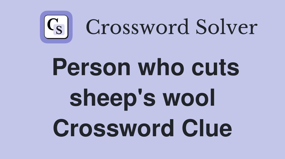 Person who cuts sheep's wool Crossword Clue