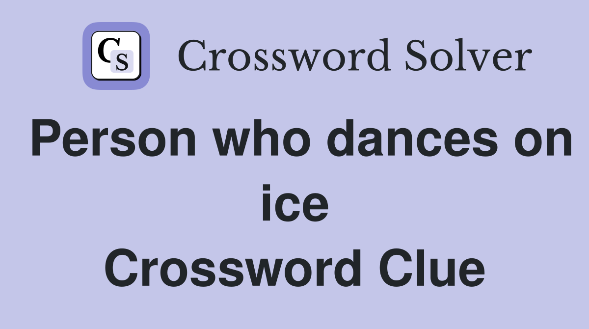 Person who dances on ice Crossword Clue