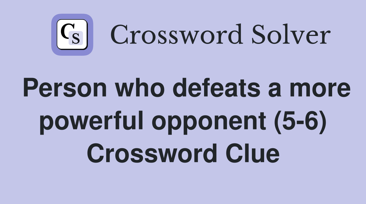 Person who defeats a more powerful opponent (5-6) Crossword Clue