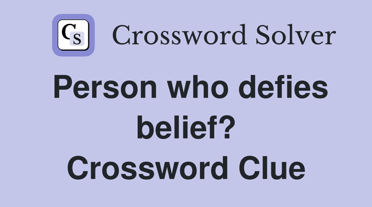 Person who defies belief? Crossword Clue