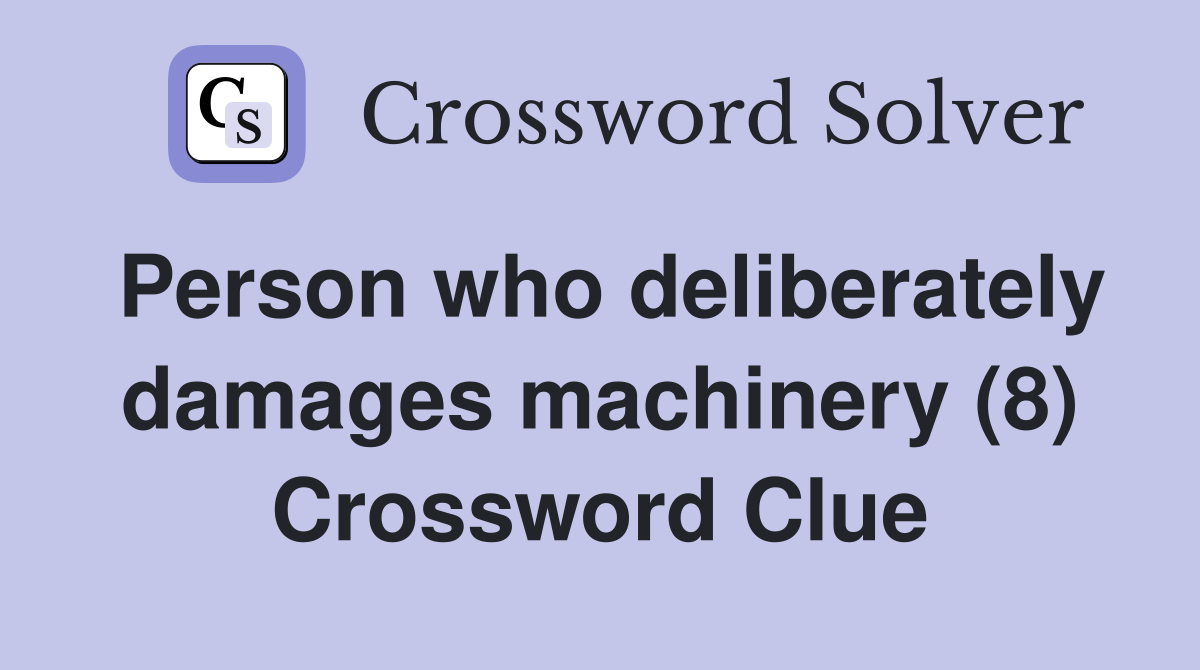 Person who deliberately damages machinery (8) Crossword Clue