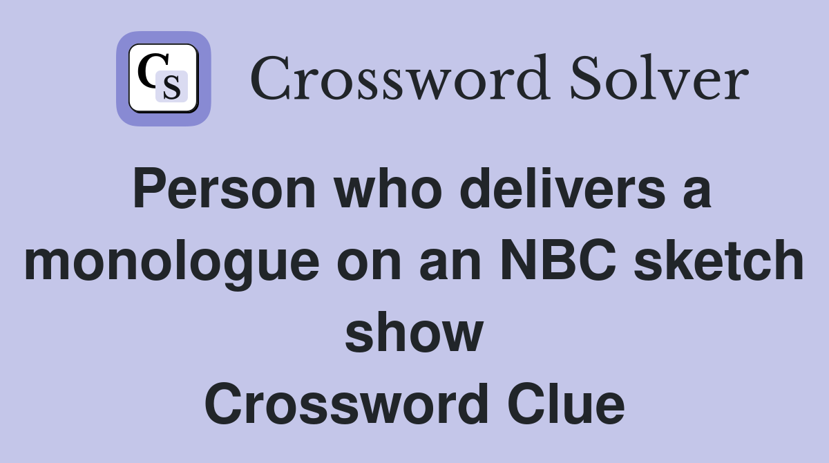 Person who delivers a monologue on an NBC sketch show Crossword Clue
