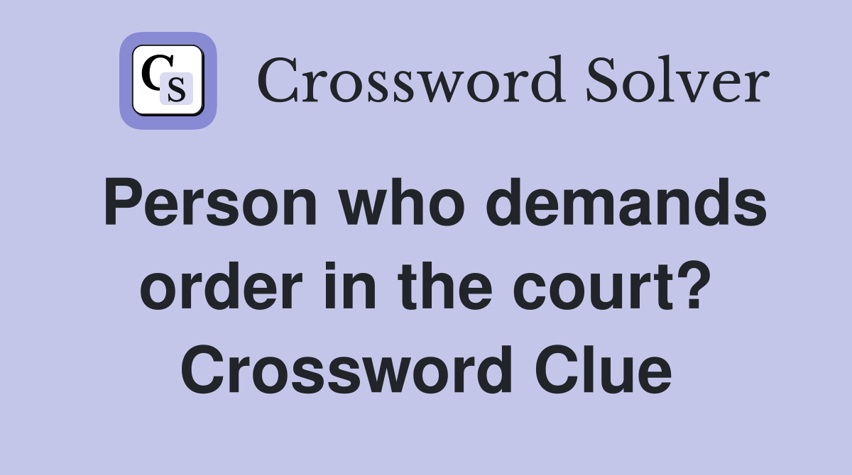 Person who demands order in the court? Crossword Clue