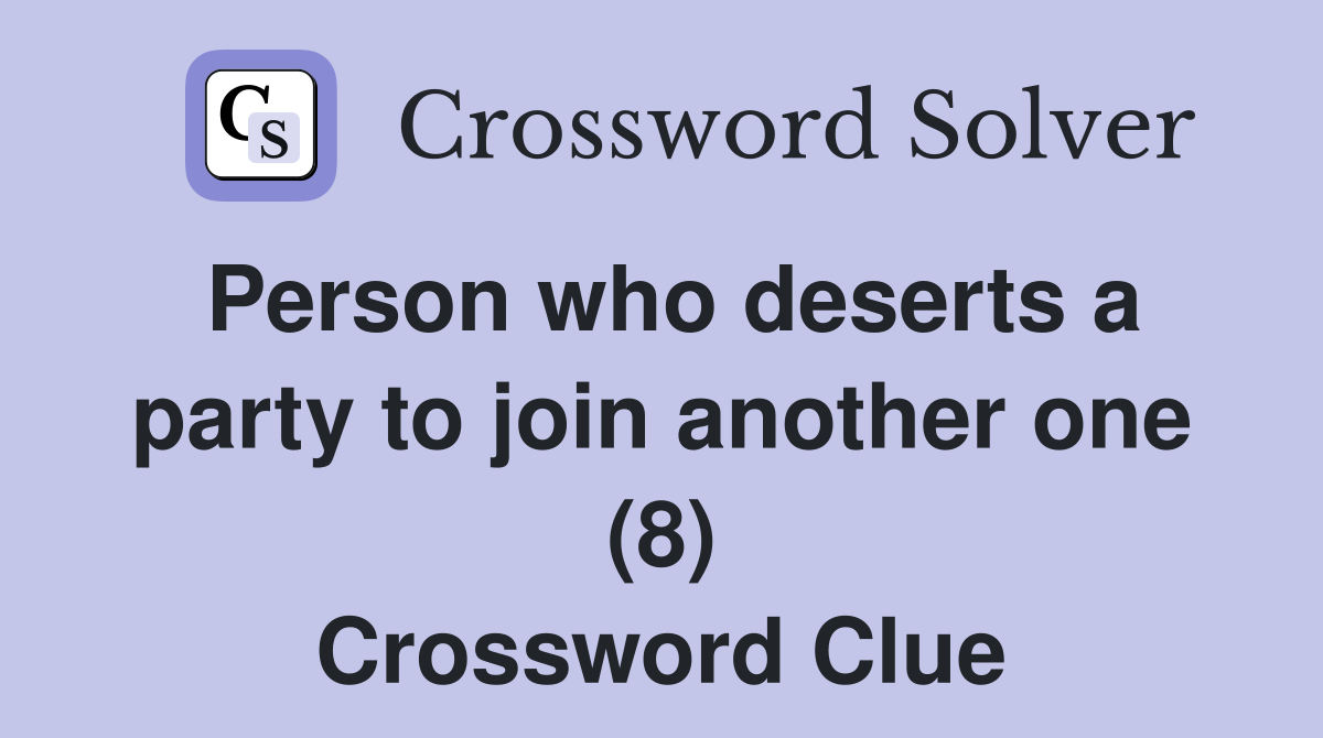 Person who deserts a party to join another one (8) Crossword Clue