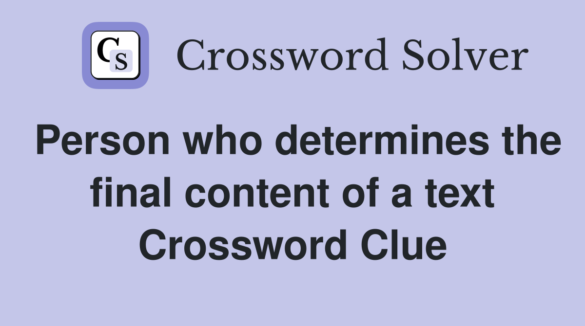 Person who determines the final content of a text Crossword Clue