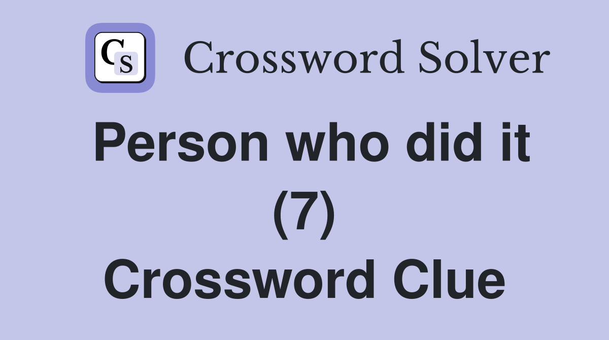 Person who did it (7) Crossword Clue