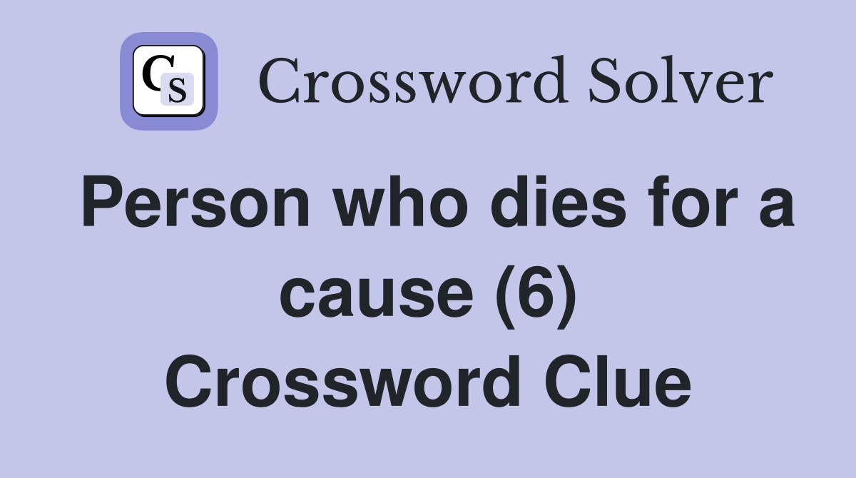 Person who dies for a cause (6) Crossword Clue