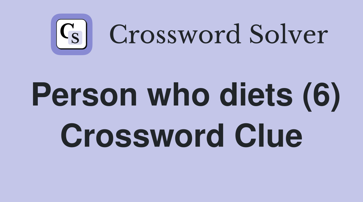 Person who diets (6) Crossword Clue
