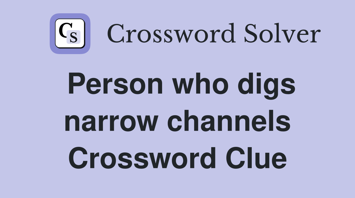 Person who digs narrow channels Crossword Clue