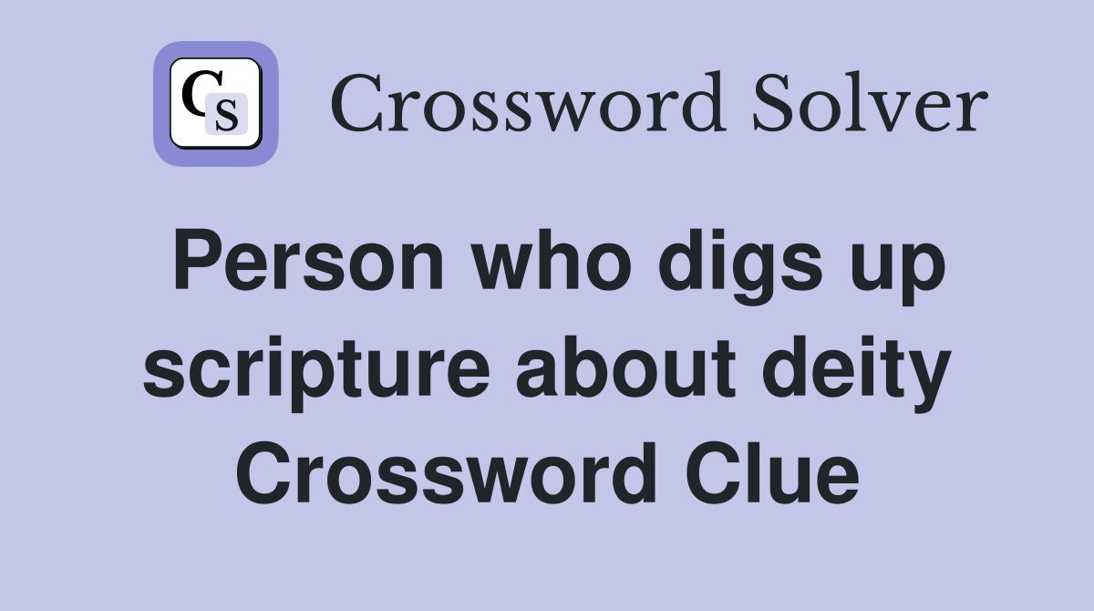 Person who digs up scripture about deity Crossword Clue