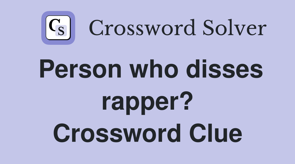 Person who disses rapper? Crossword Clue