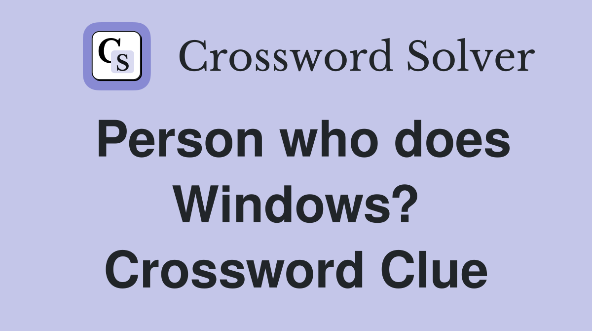 Person who does Windows? Crossword Clue