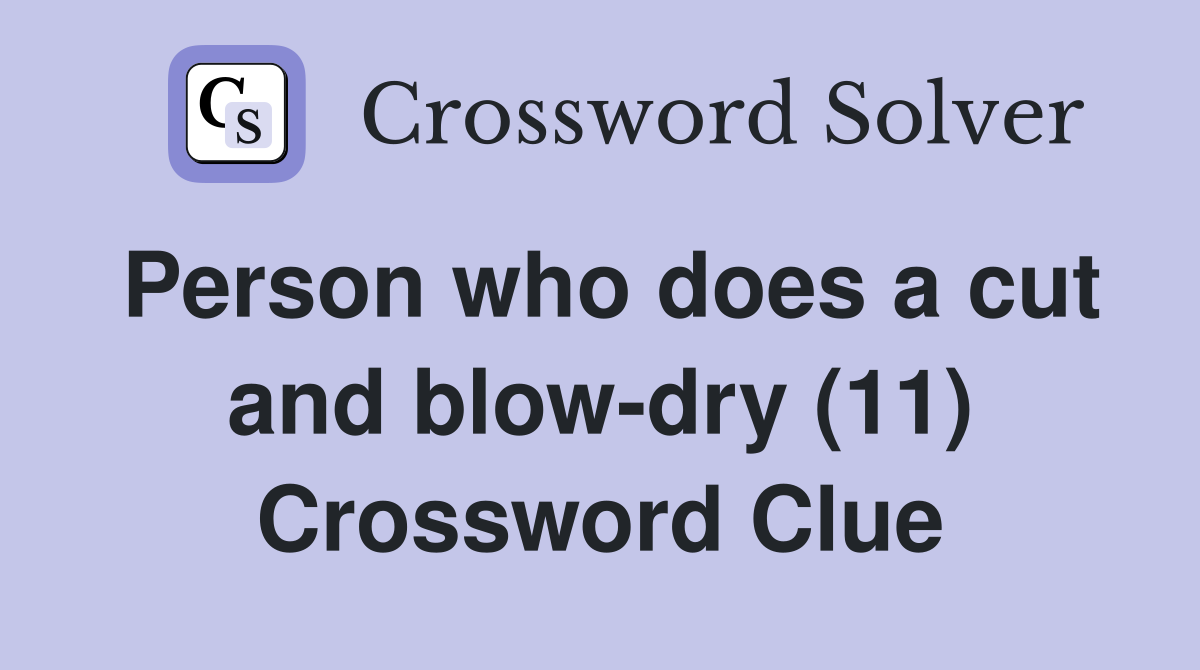 Person who does a cut and blow-dry (11) Crossword Clue