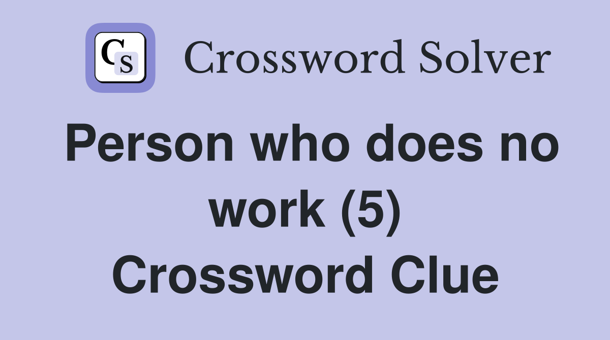 Person who does no work (5) Crossword Clue