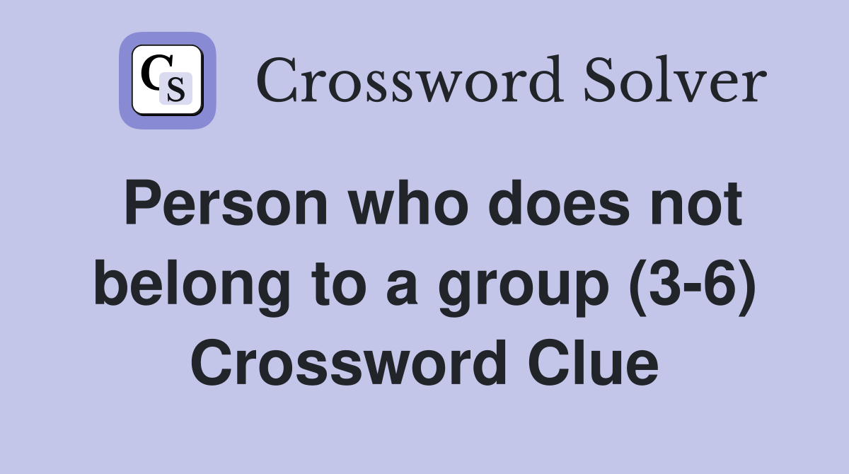 Person who does not belong to a group (3-6) Crossword Clue