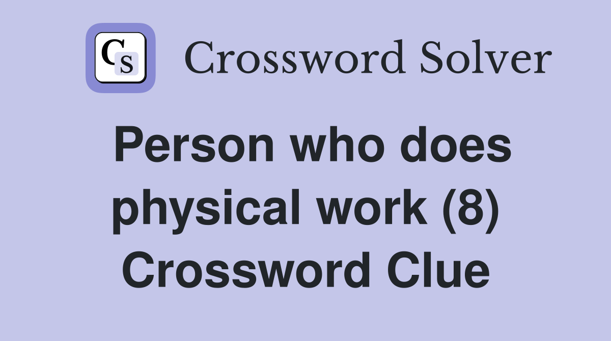 Person who does physical work (8) Crossword Clue