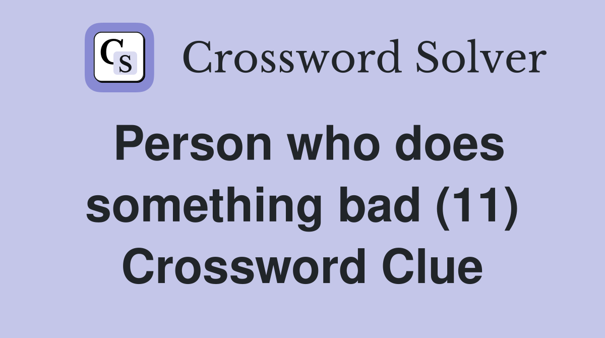 Person who does something bad (11) Crossword Clue